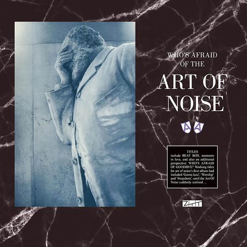 Who's Afraid Of The Art Of Noise? And Who's Afraid Of Goodbye?